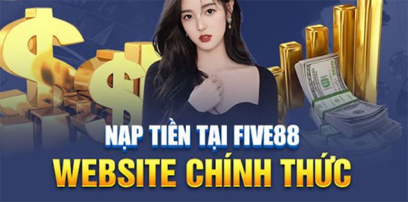 Tìm hiểu hệ thống nạp tiền tại Five88 an toàn