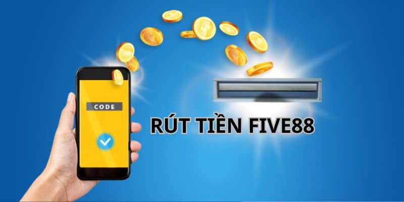 Tìm hiểu về cách rút tiền Five88 hiệu quả